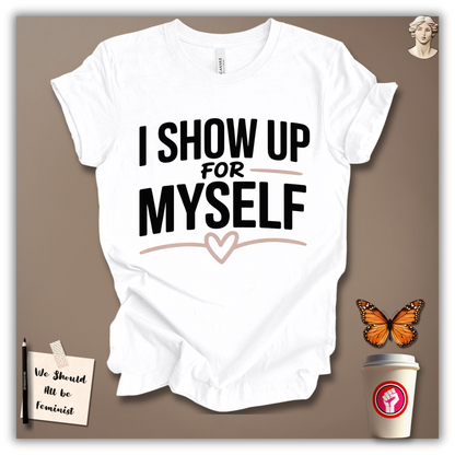 I Show Up for Myself T-Shirt