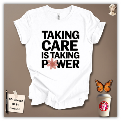 Taking Care Is Taking Power T-Shirt