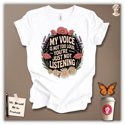 My Voice Is Not Too Loud T-shirt