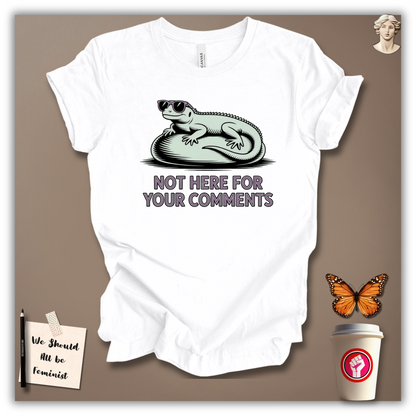 Not Here for Your Comments T-Shirt