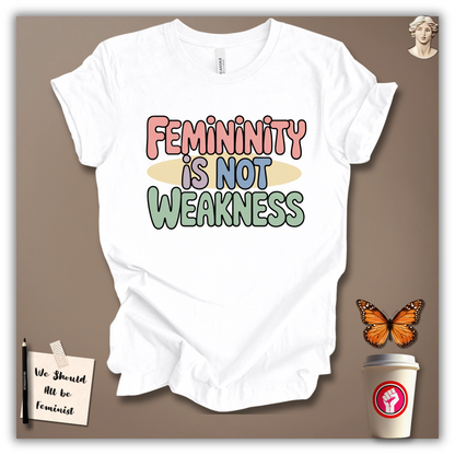 Femininity Is Not Weakness T-Shirt