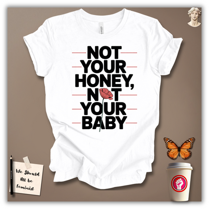Not Your Honey, Not Your Baby T-Shirt