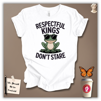 Respectful Kings Don’t Stare T-Shirt