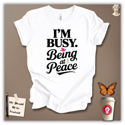 I’m Busy Being at Peace T-Shirt