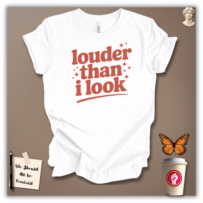 Louder Than I Look T-Shirt