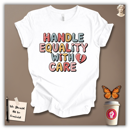 Handle Equality With Care T-Shirt