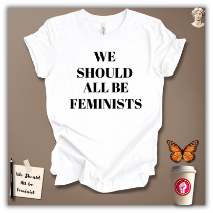We Should All Be Feminists T-Shirt