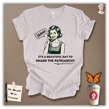 It’s a Beautiful Day to Smash Patriarchy T-Shirt