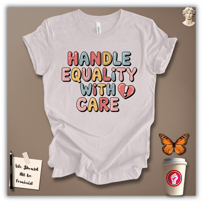 Handle Equality With Care T-Shirt