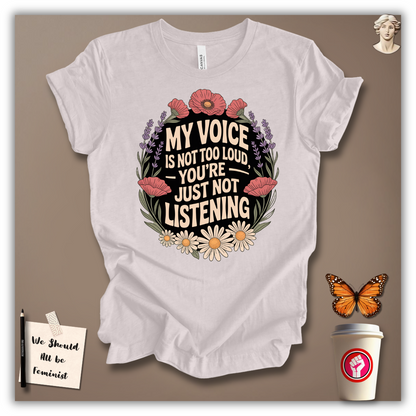 My Voice Is Not Too Loud T-shirt