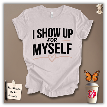 I Show Up for Myself T-Shirt