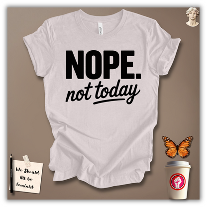Nope, Not Today T-Shirt