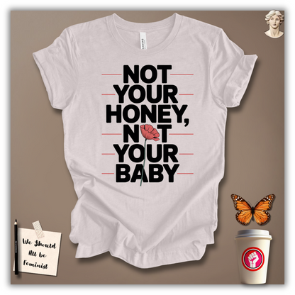Not Your Honey, Not Your Baby T-Shirt