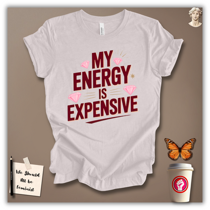 My Energy Is Expensive T-Shirt