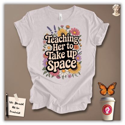 Teaching Her to Take Up Space T-shirt