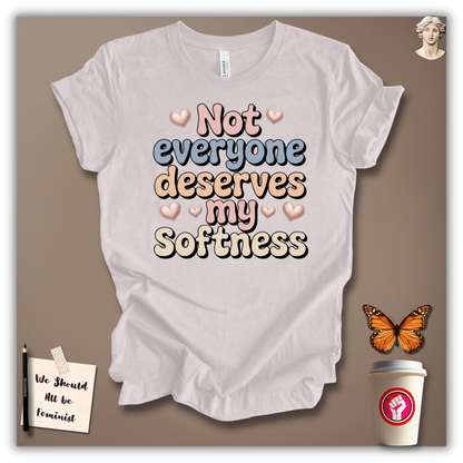 Not Everyone Deserves My Softness T-Shirt