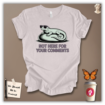 Not Here for Your Comments T-Shirt