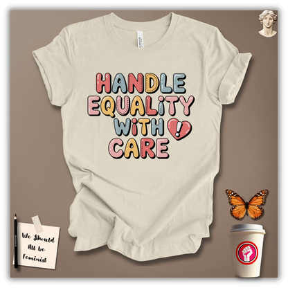 Handle Equality With Care T-Shirt