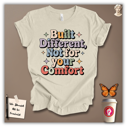 Built Different, Not for Your Comfort T-Shirt