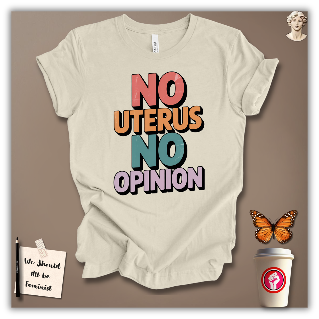 No Uterus No Opinion  T-Shirt