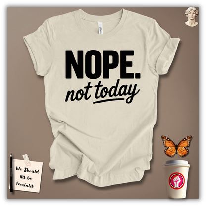 Nope, Not Today T-Shirt