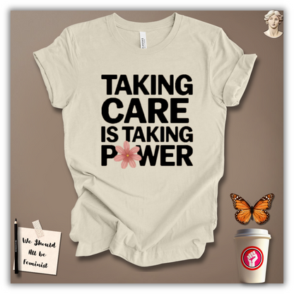 Taking Care Is Taking Power T-Shirt