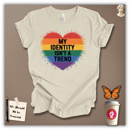 My Identity Isn’t A Trend T-Shirt