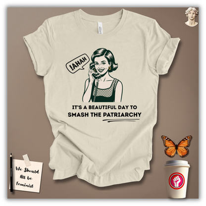 It’s a Beautiful Day to Smash Patriarchy T-Shirt