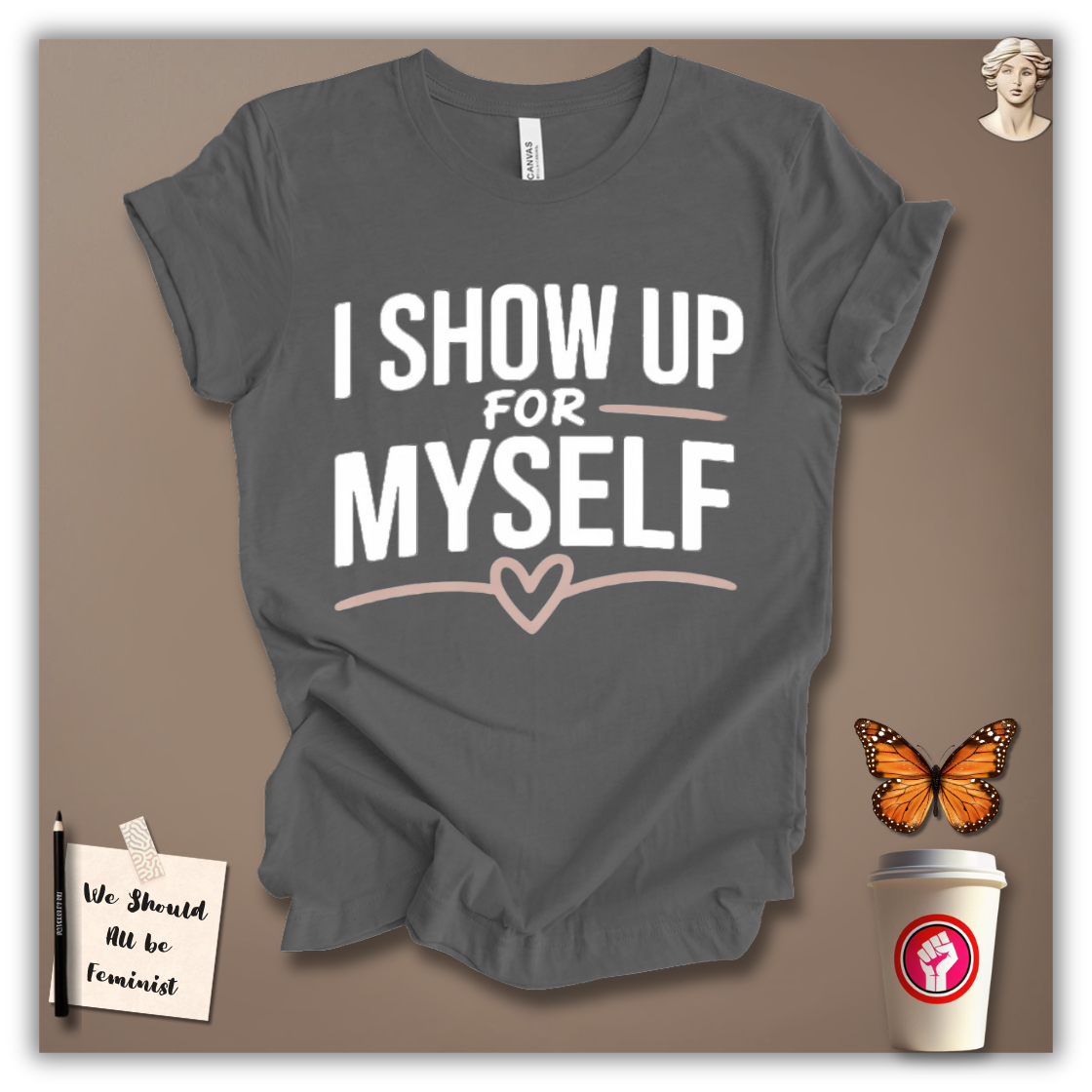 I Show Up for Myself T-Shirt