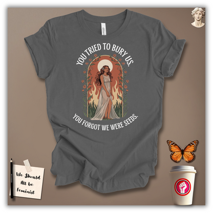 You Tried to Bury Us T-Shirt