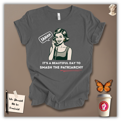 It’s a Beautiful Day to Smash Patriarchy T-Shirt