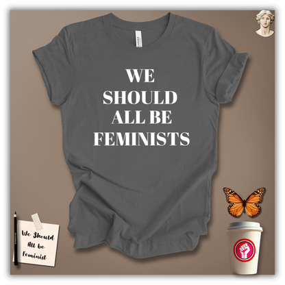 We Should All Be Feminists T-Shirt