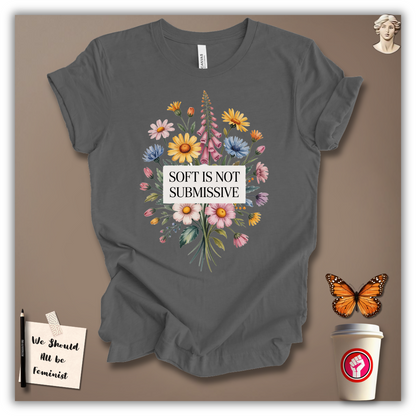 Soft Is Not Submissive T-Shirt