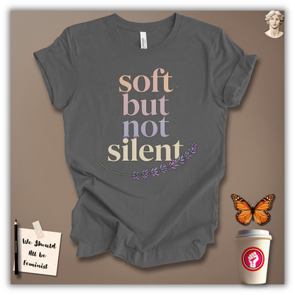 Soft But Not Silent T-Shirt