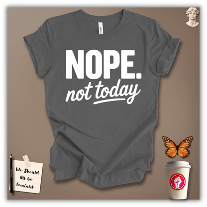 Nope, Not Today T-Shirt