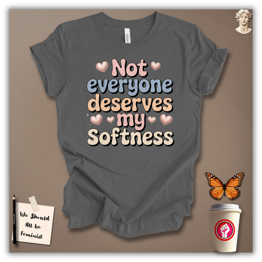 Not Everyone Deserves My Softness T-Shirt