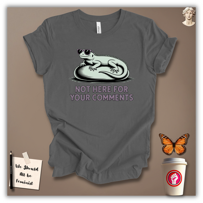 Not Here for Your Comments T-Shirt