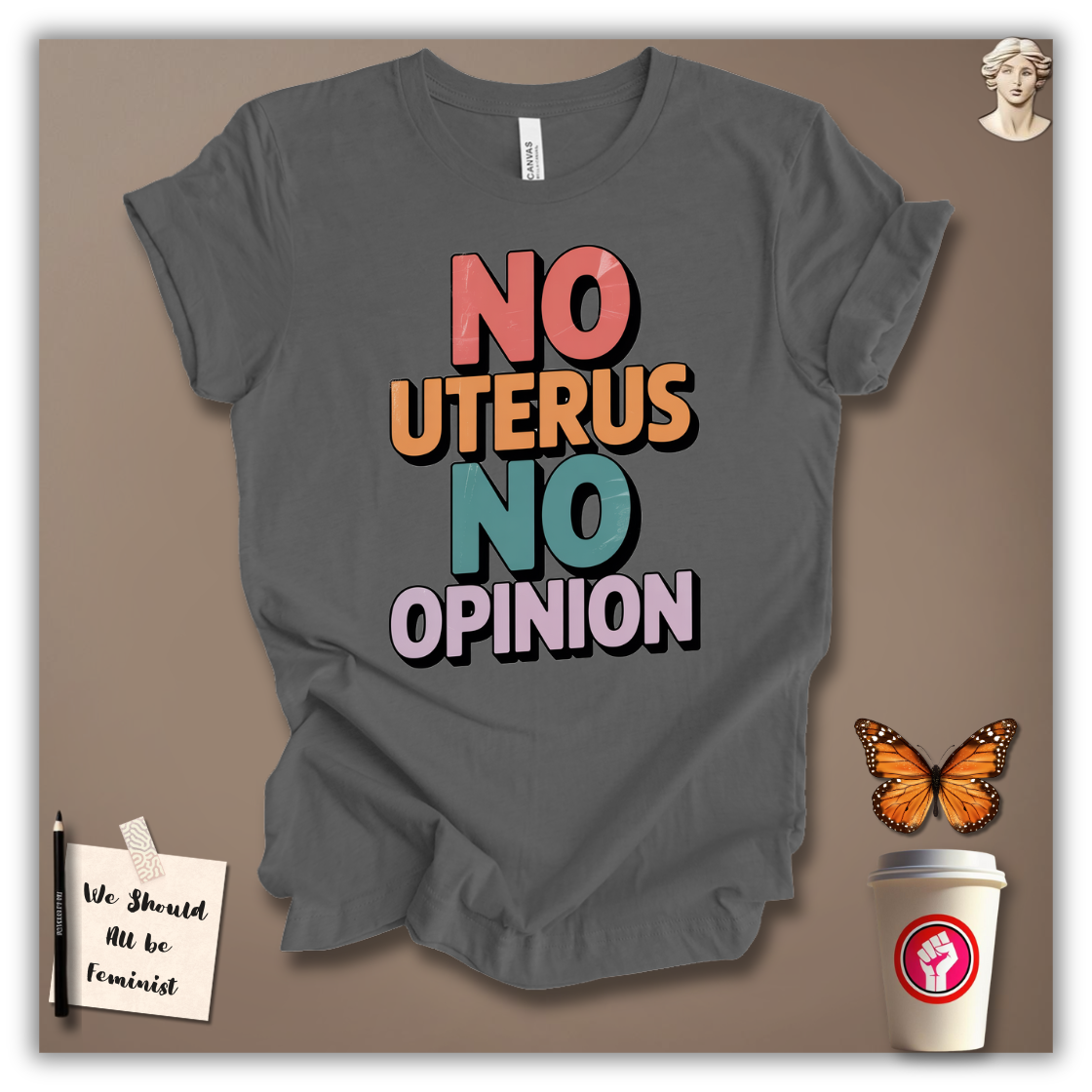 No Uterus No Opinion  T-Shirt