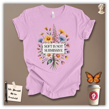 Soft Is Not Submissive T-Shirt