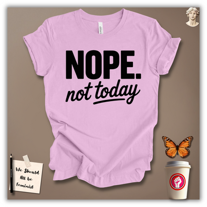 Nope, Not Today T-Shirt