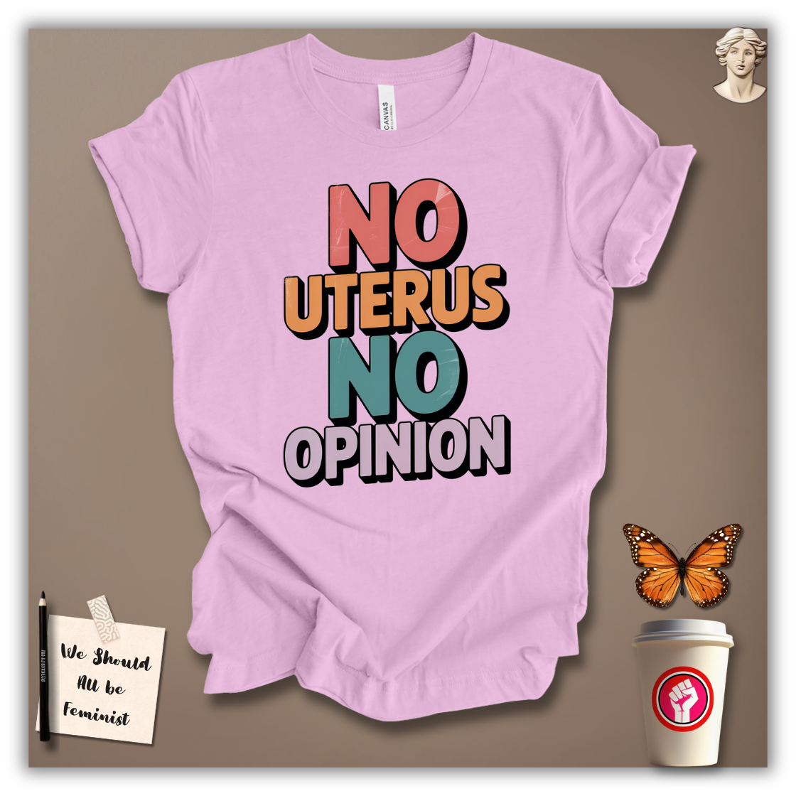 No Uterus No Opinion  T-Shirt
