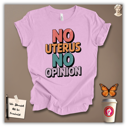 No Uterus No Opinion  T-Shirt