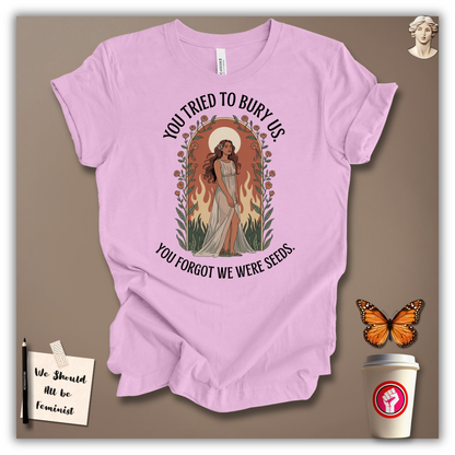 You Tried to Bury Us T-Shirt