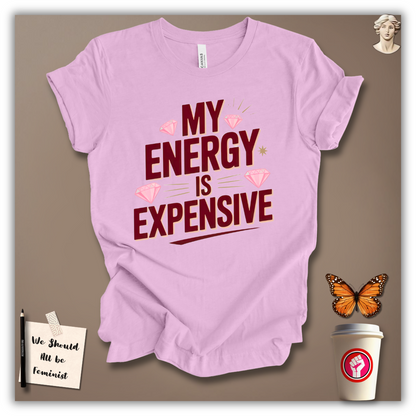 My Energy Is Expensive T-Shirt