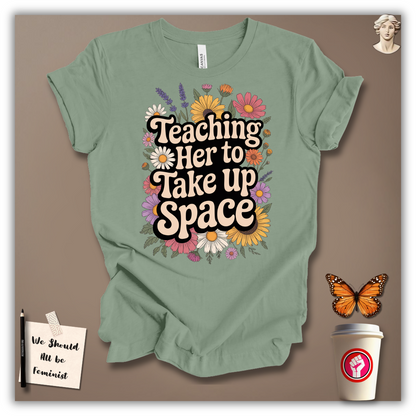 Teaching Her to Take Up Space T-shirt
