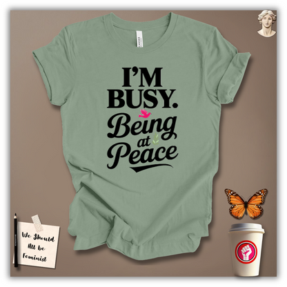 I’m Busy Being at Peace T-Shirt