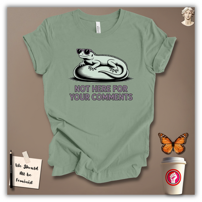 Not Here for Your Comments T-Shirt