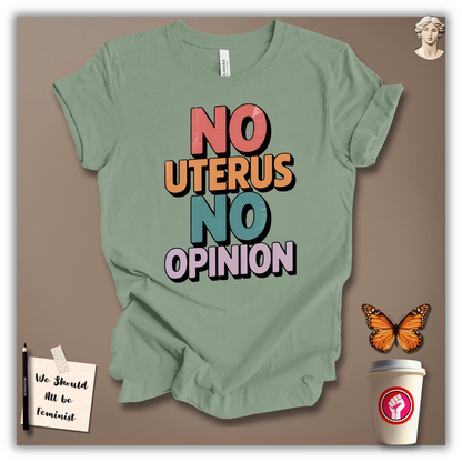 No Uterus No Opinion  T-Shirt