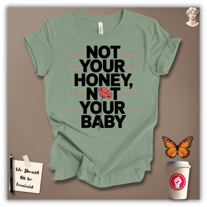 Not Your Honey, Not Your Baby T-Shirt