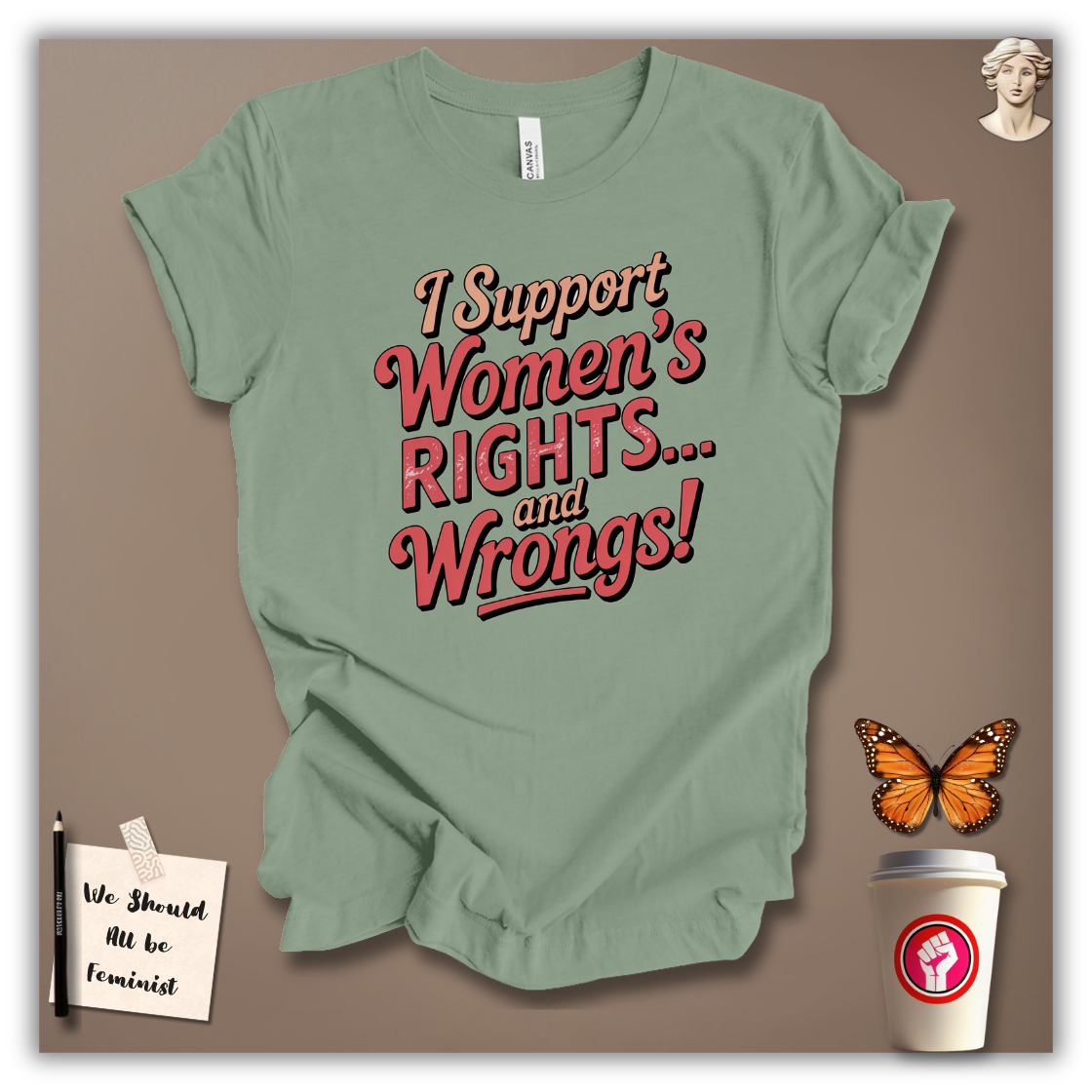 I Support Women’s Rights and Wrongs T-Shirt
